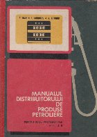 Manualul distribuitorului de produse petroliere. Pentru scoli profesionale anii I si II