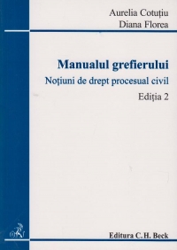 Manualul grefierului. Notiuni de drept procesual civil (Editia a II-a)