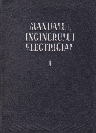 Manualul inginerului electrician, Volumul I - Teorie generala si masuratori