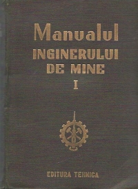 Manualul inginerului de mine, Volumul I