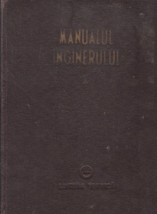 Manualul inginerului, Volumul I Matematica - Fizica - Caldura