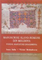 Manuscrise slavo-romane din Moldova. Fondul Manastirii Dragomirna