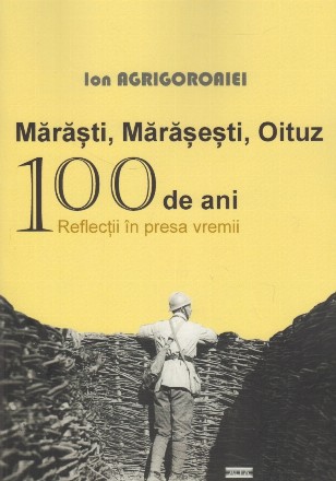 Marasti, Marasesti, Oituz 100 de ani. Reflectii in presa vremii