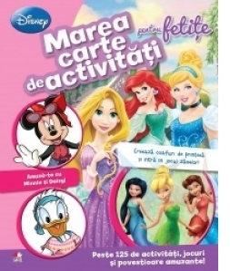 Marea carte de activitati pentru fetite Peste 125 de activitati, jocuri si povestioare amuzante!