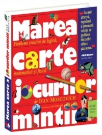 Marea carte a jocurilor mintii, volumul II. Probleme creative de logica, matematica si fizica