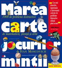 Marea carte a jocurilor mintii (Editie completa) 1000 de probleme distractive de matematica, stiinta si arta