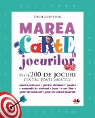 Marea carte a jocurilor. Peste 200 de jocuri pentru toate vârstele