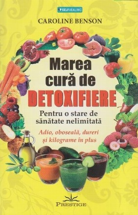 Marea cura de detoxifiere. Pentru o stare de sanatate nelimitata