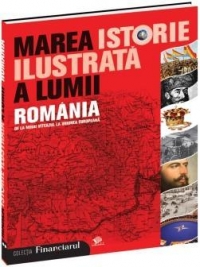 Marea istorie ilustrata a lumii : ROMANIA - vol 9