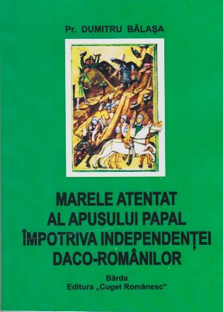 Marele atentat al apusului papal impotriva independentei daco-romanilor