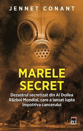 Marele secret : Dezastrul secretizat din cel de Al Doilea Război Mondial care a lansat războiul împotriva cancerului