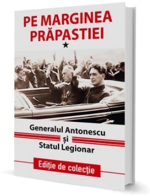 Pe marginea prapastiei. Generalul Antonescu si Statul Legionar. Volumul I