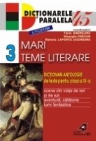 MARI TEME LITERARE. DICTIONAR-ANTOLOGIE DE TEXTE PENTRU CLASA A IX-A. VOL. III: SCENE DIN VIATA DE IERI SI DE 