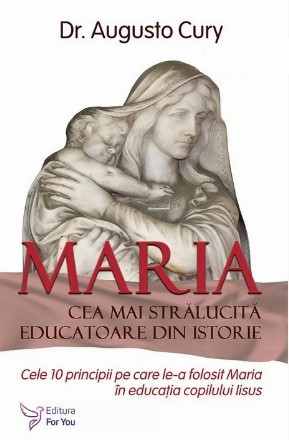 Maria, cea mai stralucita educatoare din istorie. Cele 10 principii pe care le-a folosit Maria in educatia copilului Iisus