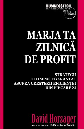 Marja ta zilnica de profit. Strategii cu impact garantat asupra cresterii eficientei din fiecare zi