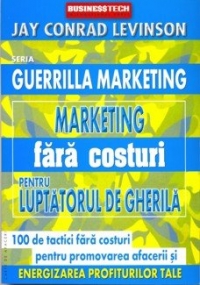 Marketing fara costuri pentru luptatorul de gherila - 100 de tactici fara costuri pentru promovarea afacerii si energizarea profiturilor tale