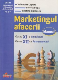 Marketingul afacerii - manual pentru clasa a XI-a (ruta directa), clasa a XII-a (ruta progresiva)