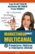 Marketingul direct multicanal. Prospectarea, fidelizarea si recistigarea clientului