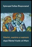 Martiri, martiriu si marturie dupa Sfantul Vasile cel Mare