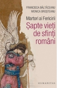 Martori ai Fericirii. Sapte vieti de sfinti romani