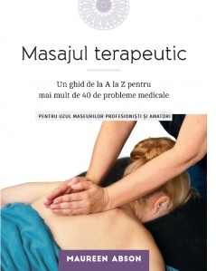 Masajul terapeutic: Un ghid de la A la Z pentru mai mult de 40 de probleme medicale