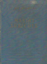 Masini agricole - Teorie, calcul, proiectare, incercare, Editia a treia prelucrata si adaugita