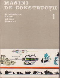 Masini de constructii, Volumul I - Probleme specifice ale conceptiei, calculului si realizarii masinilor de constructii