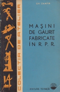 Masini de gaurit fabricate in R.P.R.