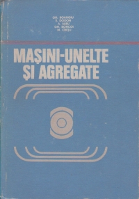 Masini-unelte si agregate