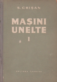 Masini unelte, Volumul I