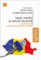 Mass-media si istoria recenta. Mecanisme de constructie simbolica a realitatii