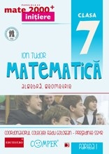 MATE 2000 INITIERE - MATEMATICA. ALGEBRA, GEOMETRIE. CLASA A VII-A. PARTEA I (Editia a II-a)