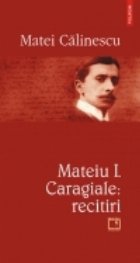 Mateiu Caragiale: recitiri