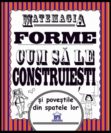 Matemagia - Forme: Cum sa le construiesti si povestile din spatele lor