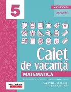 Matematică. Caiet de vacanță. Suport teoretic, exerciții și probleme aplicative. Clasa a V-a