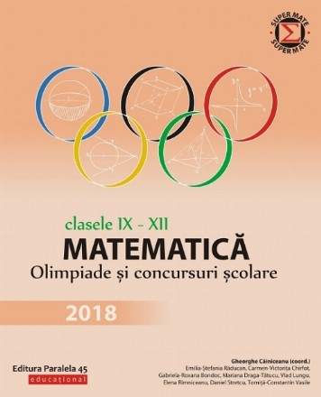 Matematică. Olimpiade și concursuri școlare 2018. Clasele IX-XII