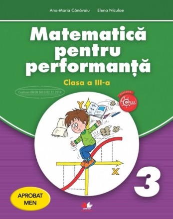 Matematică pentru performanță. Clasa a III-a. Aprobat de MEN prin ordinul 3022/08.01.2018