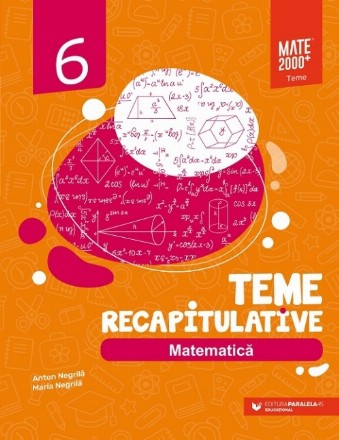 Matematică. Teme recapitulative. Clasa a VI-a