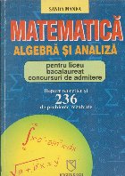 Matematica. Algebra si analiza pentru liceu, bacalaureat si concursuri de admitere