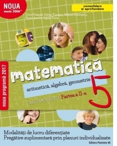 Matematica. Aritmetica, algebra, geometrie. Caiet de lucru. Clasa a 5-a. Partea a II-a. Consolidare si aprofundare (2017-2018)