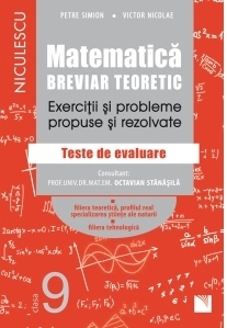 Matematica, clasa a IX-a. Breviar teoretic. Exercitii si probleme propuse si rezolvate. Teste de evaluare. Filiera teoretica, profilul real, specializarea stiinte ale naturii. Filiera tehnologica