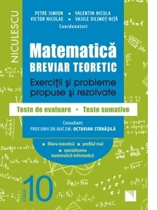 Matematica, clasa a X-a. Breviar teoretic. Exercitii si probleme propuse si rezolvate. Teste de evaluare - Teste sumative. Filiera teoretica, profilul real, specializarea matematica-informatica