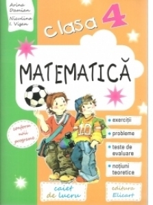 Matematica. Clasa a IV-a. Caiet de lucru. Exercitii, probleme, teste de evaluare, notiuni teoretice