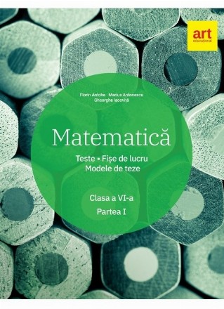 Matematica. Clasa a VI-a. Semestrul 1. Teste. Fise de lucru. Modele de teze