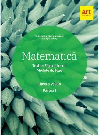 Matematica. Clasa a VIII-a. Semestrul 1. Teste. Fise de lucru. Modele de teze