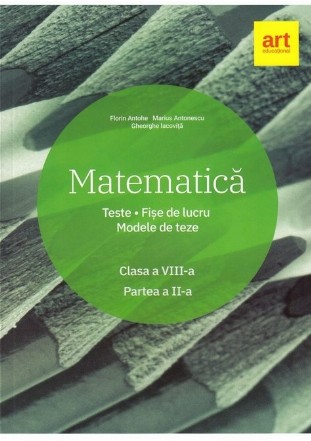 Matematica. Clasa a VIII-a. Semestrul 2. Teste. Fise de lucru. Modele de teze