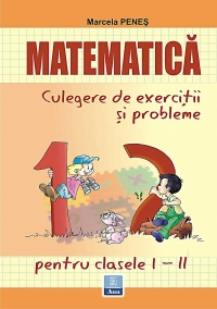 Matematica, culegere de exercitii si probleme (clasele I-II)