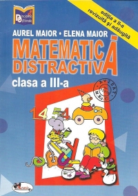 Matematica distractiva (clasa a III-a) (editia a II-a, revizuita si adaugita)