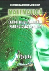 Matematica. Exercitii si probleme pentru clasa a XII-a