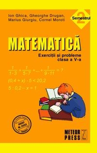 Matematica. Exercitii si probleme. Clasa a V-a, semestrul II 2010-2011